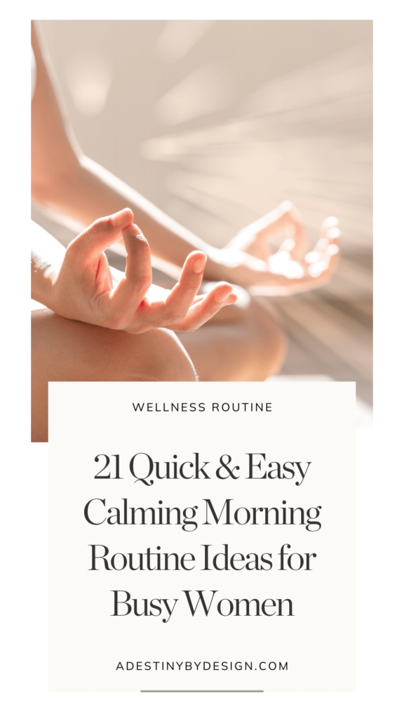 21 quick and easy calming morning routine ideas for busy women